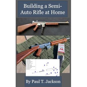 Jackson Building a Semi-Auto Rifle at Home Jackson Building a Semi-Auto Rifle at Home