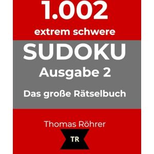 Röhrer, Thomas 1.002er Sudoku extrem schwer zum Sonderpreis bis Weihnachten: Das große Rätselbuch für Profis Ausgabe 2 Röhrer, Thomas 1.002er Sudoku extrem schwer zum Sonderpreis bis Weihnachten: Das große Rätselbuch für Profis Ausgabe 2