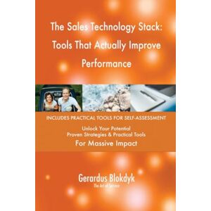 Gerardus Blokdyk - The Art of Service The Sales Technology Stack: Tools That Actually Improve Performance Gerardus Blokdyk - The Art of Service The Sales Technology Stack: Tools That Actually Improve Performance