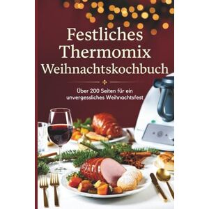 MEDURO Festliches Thermomix Weihnachtskochbuch: Über 200 Seiten Vorspeisen, Hauptgerichte, Desserts, Getränke und Snacks: Der große Weihnachts-Guide für den ... zubereiten – inkl. Backideen und Getränken MEDURO Festliches Thermomix Weihnachtskochbuch: Über 200 Seiten Vorspeisen, Hauptgerichte, Desserts, Getränke und Snacks: Der große Weihnachts-Guide für den ... zubereiten – inkl. Backideen und Getränken