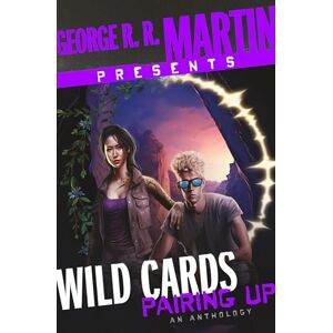 George R. R. Martin Presents Wild Cards: Pairing Up: An Anthology George R. R. Martin Presents Wild Cards: Pairing Up: An Anthology