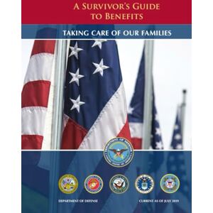 DEPARTMENT OF DEFENSE A Survivor's Guide to Benefits: Taking Care of our Families (CURRENT AS OF JULY 2019) DEPARTMENT OF DEFENSE A Survivor's Guide to Benefits: Taking Care of our Families (CURRENT AS OF JULY 2019)