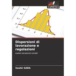 Gara, Souhir Dispersioni di lavorazione e regolazioni: Lezioni ed esercizi corretti Gara, Souhir Dispersioni di lavorazione e regolazioni: Lezioni ed esercizi corretti