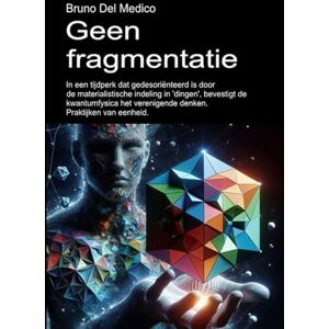 Del Medico, Bruno Geen fragmentatie.: In een tijdperk dat gedesoriënteerd is door de materialistische indeling in 'dingen', bevestigt de kwantumfysica het verenigende ... van Bruno Del Medico in het Nederlands) Del Medico, Bruno Geen fragmentatie.: In een tijdperk dat gedesoriënteerd is door de materialistische indeling in 'dingen', bevestigt de kwantumfysica het verenigende ... van Bruno Del Medico in het Nederlands)