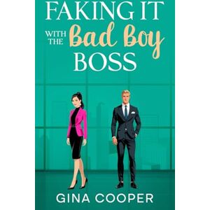 Cooper, Gina Faking It With The Bad Boy Boss: A Brother’s Best Friend Forced Proximity Romance Cooper, Gina Faking It With The Bad Boy Boss: A Brother’s Best Friend Forced Proximity Romance