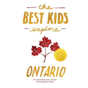 Best, Joshua The Best Kids Explore Ontario: An illustrated, story-driven travel guide for kids Best, Joshua The Best Kids Explore Ontario: An illustrated, story-driven travel guide for kids