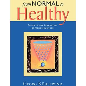 Kühlewind, Georg From Normal to Healthy: Paths to the Liberation of Consciousness Kühlewind, Georg From Normal to Healthy: Paths to the Liberation of Consciousness