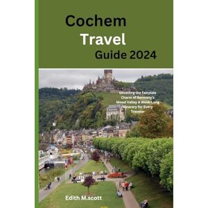 Scott Cochem Travel Guide 2024: Unveiling the Fairytale Charm of Germany's Mosel Valley A Week-Long Itinerary for Every Traveler (Infinite Pathways) Scott Cochem Travel Guide 2024: Unveiling the Fairytale Charm of Germany's Mosel Valley A Week-Long Itinerary for Every Traveler (Infinite Pathways)