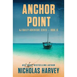 Harvey, Nicholas Anchor Point: AJ Bailey Adventure Series Book Thirteen: 13 Harvey, Nicholas Anchor Point: AJ Bailey Adventure Series Book Thirteen: 13