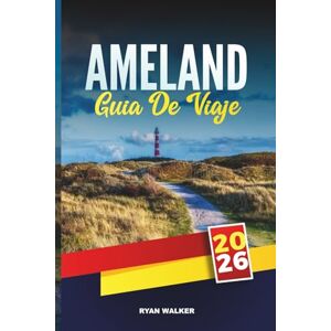 WALKER, RYAN GUÍA DE VIAJE AMELAND, 2026: Descubre gemas ocultas, monumentos históricos, consejos de viaje y experiencias vacacionales inolvidables WALKER, RYAN GUÍA DE VIAJE AMELAND, 2026: Descubre gemas ocultas, monumentos históricos, consejos de viaje y experiencias vacacionales inolvidables
