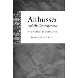 Montag, Warren Althusser and His Contemporaries: Philosophy’s Perpetual War (Post-Contemporary Interventions) Montag, Warren Althusser and His Contemporaries: Philosophy’s Perpetual War (Post-Contemporary Interventions)