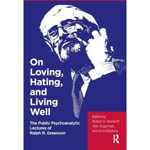 R. Greenson, Ralph On Loving, Hating, and Living Well: The Public Psychoanalytic Lectures of Ralph R. Greenson R. Greenson, Ralph On Loving, Hating, and Living Well: The Public Psychoanalytic Lectures of Ralph R. Greenson