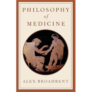 Broadbent, Alex Philosophy of Medicine Broadbent, Alex Philosophy of Medicine