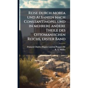 Reise durch Morea und Albanien nach Constantinopel und in mehrere andere Theile des Ottomanischen Reichs, erster Band Reise durch Morea und Albanien nach Constantinopel und in mehrere andere Theile des Ottomanischen Reichs, erster Band
