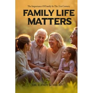 Helms, Dr. Randy Family Life Matters: God's Plan for the 21st Century Family Helms, Dr. Randy Family Life Matters: God's Plan for the 21st Century Family