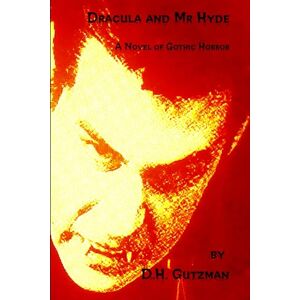 Gutzman, D. H. Dracula and Mr Hyde: A Novel Of Gothic Horror Gutzman, D. H. Dracula and Mr Hyde: A Novel Of Gothic Horror