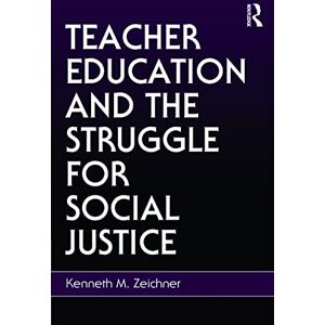 Zeichner, Kenneth M. M. Teacher Education and the Struggle for Social Justice Zeichner, Kenneth M. M. Teacher Education and the Struggle for Social Justice