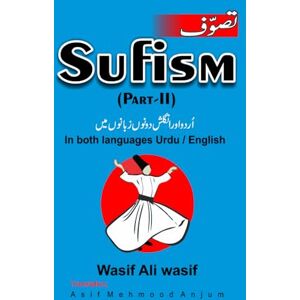 Wasif, Wasif Ali SUFISM-II: Best book on Islamic Sufism in both languages English & Urdu Wasif, Wasif Ali SUFISM-II: Best book on Islamic Sufism in both languages English & Urdu