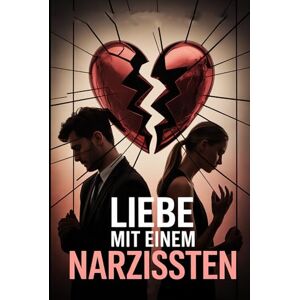 Falk, Sabine Liebe mit einem Narzissten: toxische Beziehung erkennen, emotionale Abhängigkeit lösen, Selbstwert stärken und endlich Freiheit finden nach ... seelischem Missbrauch (LebensKompass Verlag) Falk, Sabine Liebe mit einem Narzissten: toxische Beziehung erkennen, emotionale Abhängigkeit lösen, Selbstwert stärken und endlich Freiheit finden nach ... seelischem Missbrauch (LebensKompass Verlag)