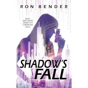 Bender, Ron Shadow's Fall: New White Sands City Cyberpunk Book 1 Bender, Ron Shadow's Fall: New White Sands City Cyberpunk Book 1