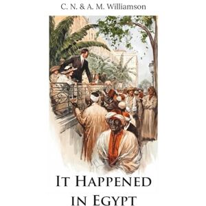 Williamson, Charles Norris It Happened in Egypt (Skylark Classics) Williamson, Charles Norris It Happened in Egypt (Skylark Classics)