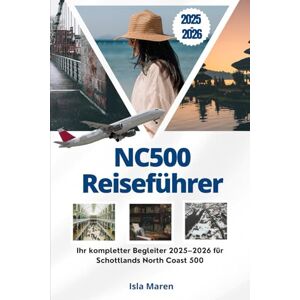 Maren, Isla NC500 Reiseführer: Ihr kompletter Begleiter 2025–2026 für Schottlands North Coast 500 Maren, Isla NC500 Reiseführer: Ihr kompletter Begleiter 2025–2026 für Schottlands North Coast 500