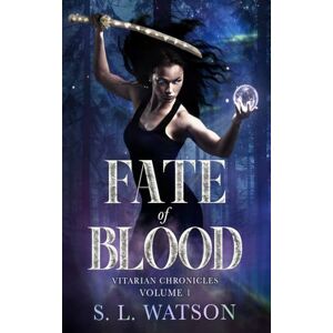 Watson, S.L. Fate of Blood (Vitarian Chronicles Volume 1) Watson, S.L. Fate of Blood (Vitarian Chronicles Volume 1)