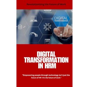 Hayes, Samira K. Digital Transformation in HRM: Digital Transformation in HRM: Leveraging AI, Automation, and Data-Driven Strategies for a Smarter Workforce Hayes, Samira K. Digital Transformation in HRM: Digital Transformation in HRM: Leveraging AI, Automation, and Data-Driven Strategies for a Smarter Workforce