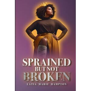 Hampton, LaTia Marie Sprained But Not Broken Hampton, LaTia Marie Sprained But Not Broken