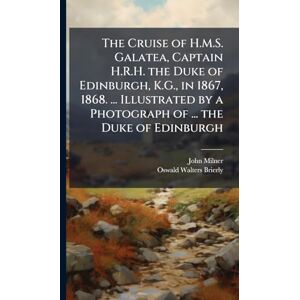 Milner, John The Cruise of H.M.S. Galatea, Captain H.R.H. the Duke of Edinburgh, K.G., in 1867, 1868. ... Illustrated by a Photograph of ... the Duke of Edinburgh Milner, John The Cruise of H.M.S. Galatea, Captain H.R.H. the Duke of Edinburgh, K.G., in 1867, 1868. ... Illustrated by a Photograph of ... the Duke of Edinburgh