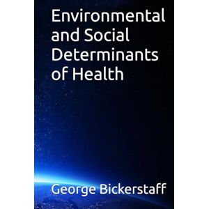Bickerstaff III, Mr. George William Environmental and Social Determinants of Health (Public Health Series) Bickerstaff III, Mr. George William Environmental and Social Determinants of Health (Public Health Series)