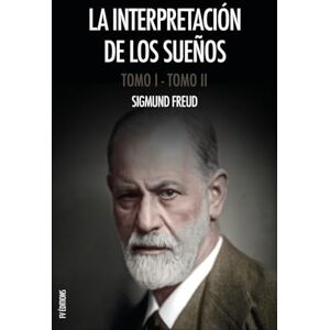 Freud, Sigmund La interpretación de los sueños: Obra completa (Tomos I y II), con notas del autor y del traductor Freud, Sigmund La interpretación de los sueños: Obra completa (Tomos I y II), con notas del autor y del traductor