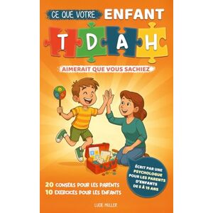 Muller, Lucie Ce que votre enfant TDAH aimerait que vous sachiez: 20 conseils pour les parents et 10 exercices dans la boite à outils de votre enfant Muller, Lucie Ce que votre enfant TDAH aimerait que vous sachiez: 20 conseils pour les parents et 10 exercices dans la boite à outils de votre enfant
