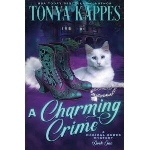 Kappes, Tonya A Charming Crime: Magical Cures Mystery Series Book 1 Kappes, Tonya A Charming Crime: Magical Cures Mystery Series Book 1