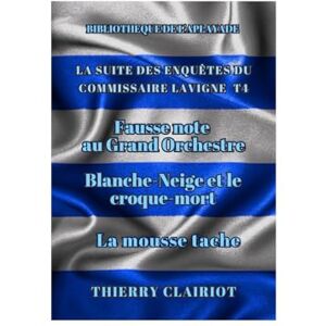 Clairiot, Thierry T4 Les enquêtes du commissaire Lavigne Clairiot, Thierry T4 Les enquêtes du commissaire Lavigne