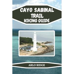 RIDGE, ARLO CAYO SABINAL TRAIL HIKING GUIDE: Discover Cuba’s Hidden Paradise of Wild Beaches, Nature Trails, and Adventure. Updated Edition 2025-2026 (Trek Beyond Borders Guides) RIDGE, ARLO CAYO SABINAL TRAIL HIKING GUIDE: Discover Cuba’s Hidden Paradise of Wild Beaches, Nature Trails, and Adventure. Updated Edition 2025-2026 (Trek Beyond Borders Guides)
