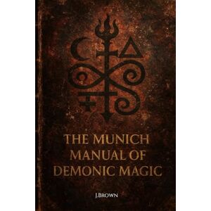 Brown, Jamelle The Munich Manual of Demonic Magic Brown, Jamelle The Munich Manual of Demonic Magic