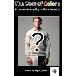 Quentin, Angelo The Cost of Color: Economic Inequality In Black America Quentin, Angelo The Cost of Color: Economic Inequality In Black America