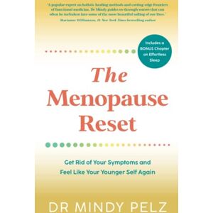 Pelz, Dr. Mindy The Menopause Reset: Get Rid of Your Symptoms and Feel Like Your Younger Self Again Pelz, Dr. Mindy The Menopause Reset: Get Rid of Your Symptoms and Feel Like Your Younger Self Again