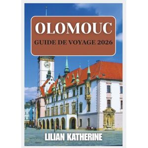 KATHERINE, LILIAN OLOMOUC GUIDE DE VOYAGE 2026 KATHERINE, LILIAN OLOMOUC GUIDE DE VOYAGE 2026