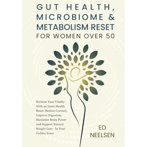 Neelsen, Ed GUT HEALTH, MICROBIOME & METABOLISM RESET FOR WOMEN OVER 50: Reclaim your vitality with an inner health reset— reduce cortisol, improve digestion, ... natural weight loss in your golden years Neelsen, Ed GUT HEALTH, MICROBIOME & METABOLISM RESET FOR WOMEN OVER 50: Reclaim your vitality with an inner health reset— reduce cortisol, improve digestion, ... natural weight loss in your golden years