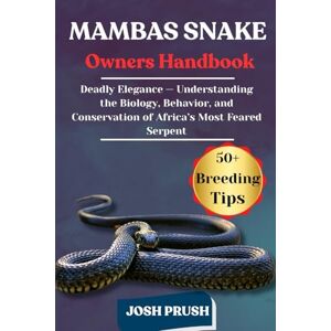 PRUSH, JOSH MAMBAS SNAKE: Deadly Elegance — Understanding the Biology, Behavior, and Conservation of Africa’s Most Feared Serpent PRUSH, JOSH MAMBAS SNAKE: Deadly Elegance — Understanding the Biology, Behavior, and Conservation of Africa’s Most Feared Serpent