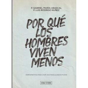 Abascal Castro, Gabriel María Por qué los hombres viven menos: Herramientas para vivir una masculinidad plena Abascal Castro, Gabriel María Por qué los hombres viven menos: Herramientas para vivir una masculinidad plena