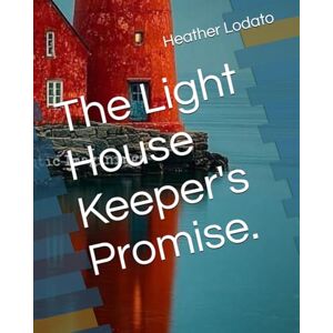 Lodato, Heather The Light House Keeper's Promise. Lodato, Heather The Light House Keeper's Promise.