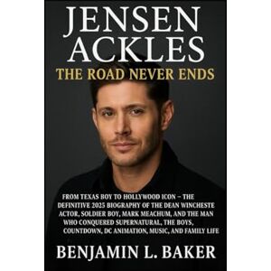 Baker, Benjamin L Jensen Ackles: The Road Never Ends: From Texas Boy to Hollywood Icon – The Definitive 2025 Biography of the Dean Winchester Actor, Soldier Boy, Mark ... DC Animation, Music, and Family Life Baker, Benjamin L Jensen Ackles: The Road Never Ends: From Texas Boy to Hollywood Icon – The Definitive 2025 Biography of the Dean Winchester Actor, Soldier Boy, Mark ... DC Animation, Music, and Family Life