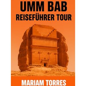 TORRES, MARIAM UMM BAB REISEFÜHRER TOUR: Entdecken Sie die verborgenen Schätze und Strände von Umm Bab, Qatar, mit einem umfassenden Reiseführer für Entdecker, die ... und unvergessliche Küstenabenteuer suchen. TORRES, MARIAM UMM BAB REISEFÜHRER TOUR: Entdecken Sie die verborgenen Schätze und Strände von Umm Bab, Qatar, mit einem umfassenden Reiseführer für Entdecker, die ... und unvergessliche Küstenabenteuer suchen.