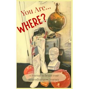 Jones, Annie You Are... Where?: Mapping your ADHD and other Neurodivergence Journey Jones, Annie You Are... Where?: Mapping your ADHD and other Neurodivergence Journey