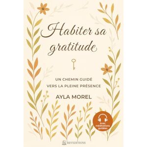 MOREL, Ayla Habiter sa Gratitude Un chemin guidé vers la pleine présence: carnet de gratitude guidé – 90 jours pour ralentir, écrire, se reconnecter à ... le bien-être édition couleur standard MOREL, Ayla Habiter sa Gratitude Un chemin guidé vers la pleine présence: carnet de gratitude guidé – 90 jours pour ralentir, écrire, se reconnecter à ... le bien-être édition couleur standard
