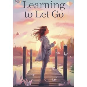 Eliza Northwood Learning to Let Go: 5 (Young Adult Fiction: Coming of Age) Eliza Northwood Learning to Let Go: 5 (Young Adult Fiction: Coming of Age)