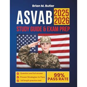 M. Butler, Brian ASVAB STUDY GUIDE AND EXAM PREP 2025-2026: How You Can Ace the Military Entrance Exam with Proven Study Plans, Realistic Practice Tests, and Step-by-Step Strategies (Your study guides) M. Butler, Brian ASVAB STUDY GUIDE AND EXAM PREP 2025-2026: How You Can Ace the Military Entrance Exam with Proven Study Plans, Realistic Practice Tests, and Step-by-Step Strategies (Your study guides)